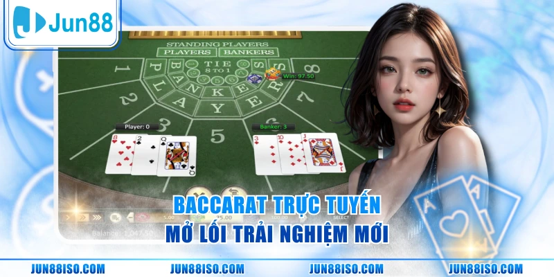 Baccarat trực tuyến mở lối trải nghiệm mới