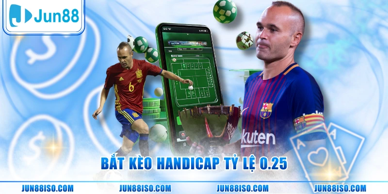 Bắt kèo Handicap tỷ lệ 0.25