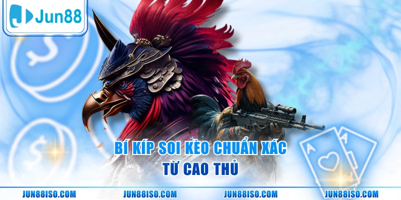 Bí kíp soi kèo chuẩn xác từ cao thủ