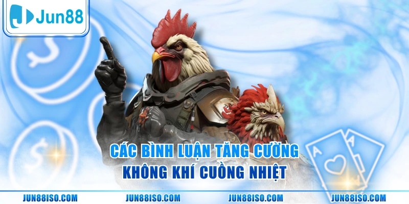 Các bình luận tăng cường không khí cuồng nhiệt