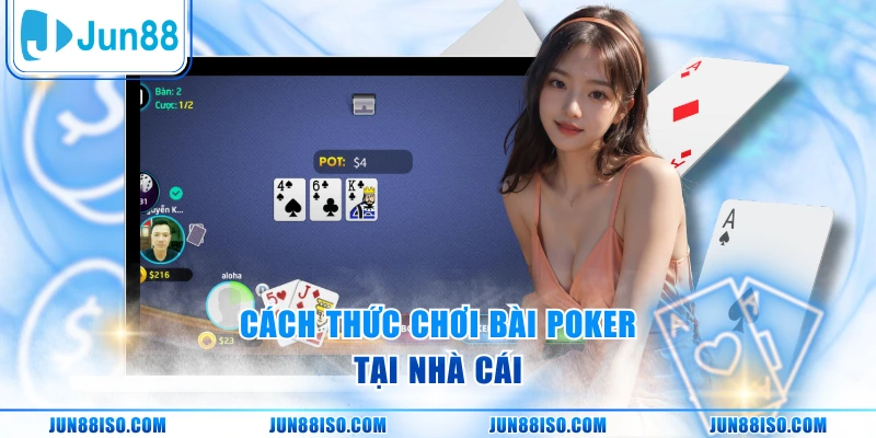 Cách thức chơi bài Poker tại nhà cái