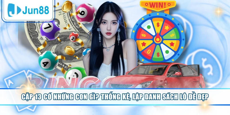 Cặp 13 Có Những Con Gì? Thống Kê, Lập Danh Sách Lô Đề Đẹp