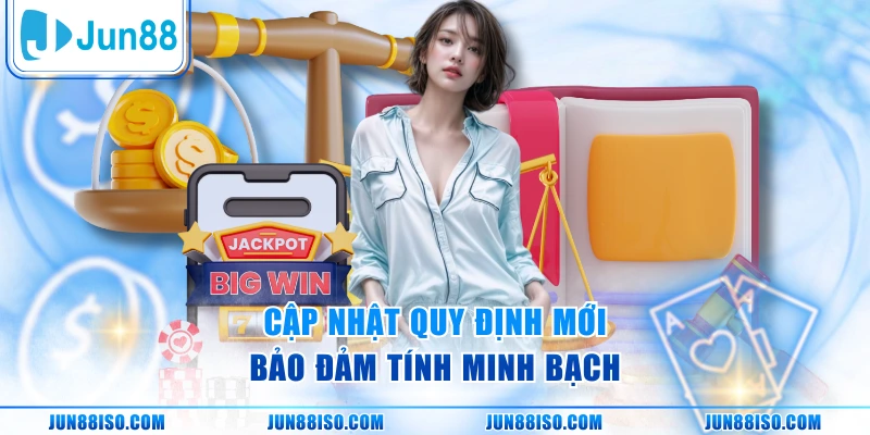 Cập nhật quy định mới bảo đảm tính minh bạch