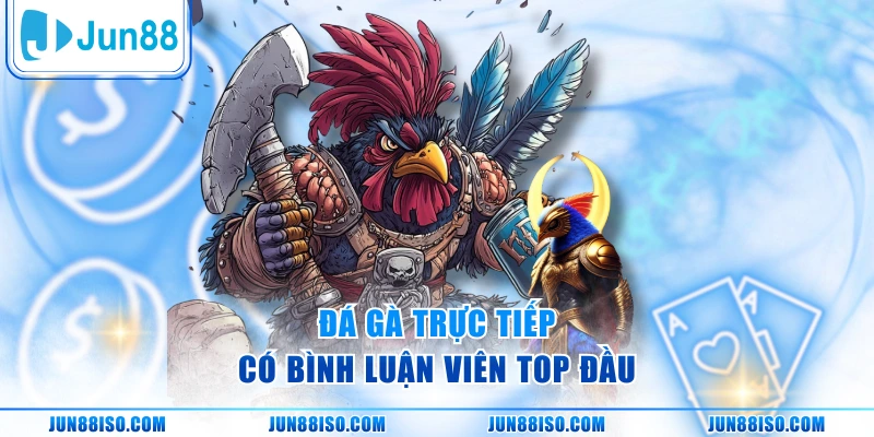 Đá gà trực tiếp có bình luận viên top đầu