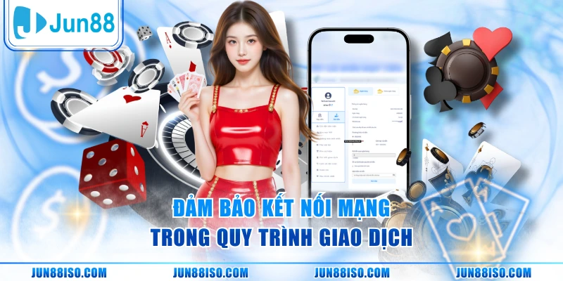 Đảm bảo kết nối mạng trong quy trình giao dịch