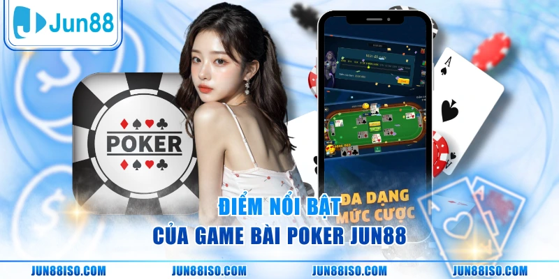 Điểm nổi bật của game bài Poker Jun88