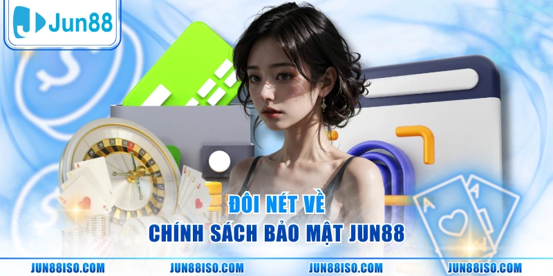 Đôi nét về chính sách bảo mật Jun88
