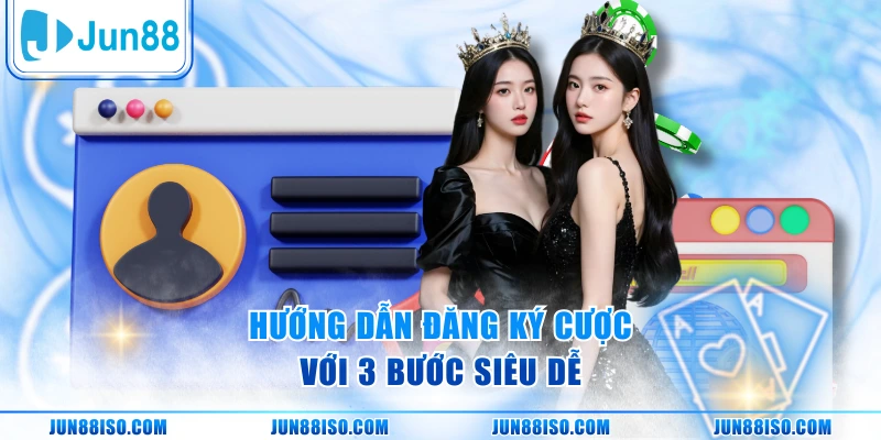 Hướng dẫn đăng ký cược với 3 bước siêu dễ