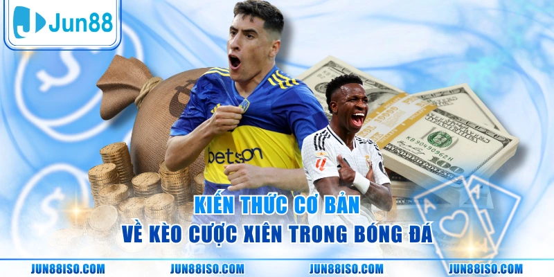 Kiến thức cơ bản về kèo cược xiên trong bóng đá