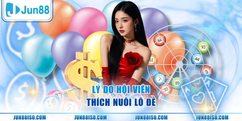 Lý do hội viên thích nuôi lô đề