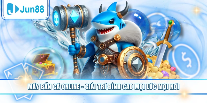 Máy Bắn Cá Online - Giải Trí Đỉnh Cao Mọi Lúc Mọi Nơi