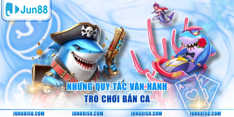 Những quy tắc vận hành trò chơi bắn cá