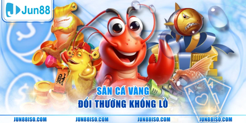 Săn cá vàng đổi thưởng khổng lồ