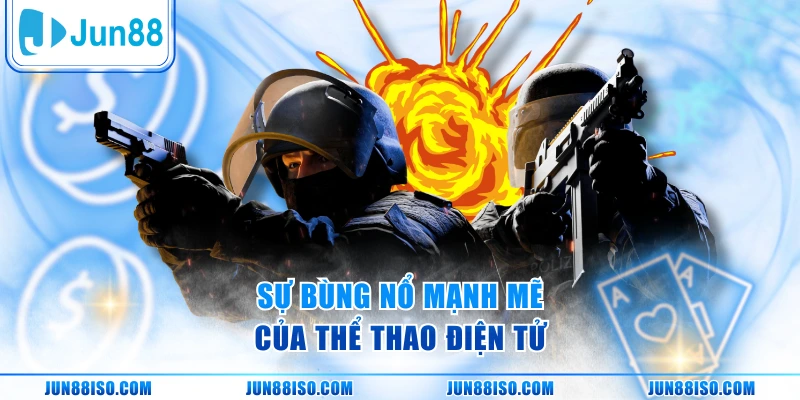 Sự bùng nổ mạnh mẽ của thể thao điện tử