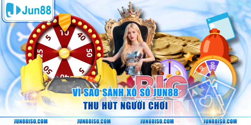 Vì sao sảnh xổ số Jun88 thu hút người chơi